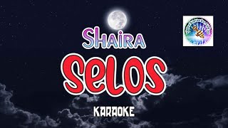 Selos  karaoke version  SHAIRA  viral song tagalog karaoke  tagalog videoke song [upl. by Nibur]