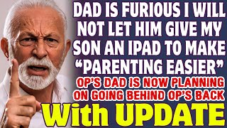 Dad Is Furious I Wont Let Him Give My Son An iPad To Make quotParenting Easierquot  Reddit Stories [upl. by Kabab714]