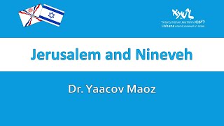 Jerusalem and Nineveh  Short review by Dr Yaacov Maoz LISHANA [upl. by Dnalor]