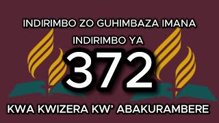 372 KWA KWIZERA KWABAKURAMBERE INDIRIMBO YA 372 MU NDIRIMBO ZO GUHIMBAZA IMANA RWANDA  LYRICS [upl. by Wilkinson]