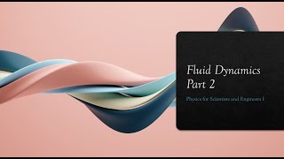 Fluid Dynamics Part 2  Physics for Scientists and Engineers I [upl. by Conah]