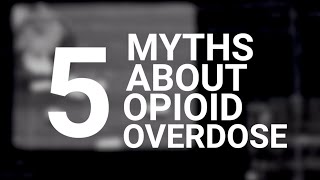 5 Myths About Opioid Overdoses What You Need to Know [upl. by Sileas]