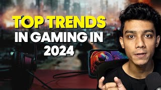 Top Trends in Gaming in 2024 [upl. by Analihp495]