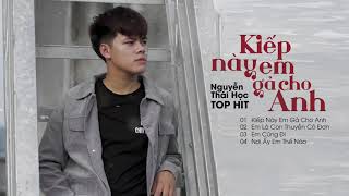 Album Kiếp Này Em Gả Cho Anh  Thái Học  Liên Khúc Nhạc Trẻ Hay Nhất Của Nguyễn Thái Học 2022 [upl. by Aihsram]