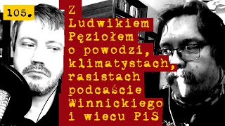 105 ►Pęzioł ►Karnkowski ►Powódź ►Rasizm ►Klimatyzm ► PiS ► Winnicki ►►► i inne nieszczęścia [upl. by Atlas91]