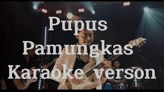 Pupuspamungkas cover karaoke version [upl. by Aiclef]