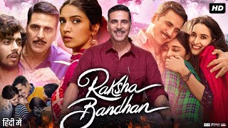 Raksha Bandhan Full Movie  Akshay Kumar  Bhumi Pednekar  Sadia Khateeb  Review amp Facts HD [upl. by Thetis]