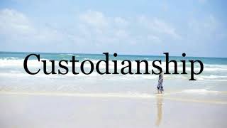 How To Pronounce Custodianship🌈🌈🌈🌈🌈🌈Pronunciation Of Custodianship [upl. by Annadroj]