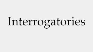 How to Pronounce Interrogatories [upl. by Dyanna]