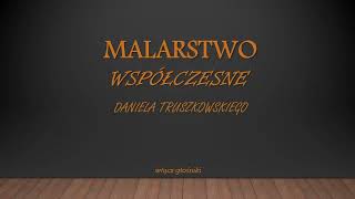 Malarstwo współczesne Daniela Truszkowskiego [upl. by Melmon]