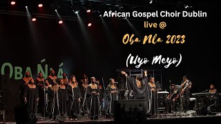 African Gospel Choir Dublin  Uyo meyo Oba Nla Concert 2023 [upl. by Ailahtan426]