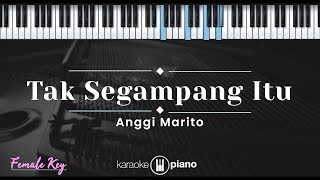 Tak Segampang Itu  Anggi Marito KARAOKE PIANO  FEMALE KEY [upl. by Atnas]