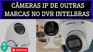 COMO INSTALAR CAMERAS IP DE DIFERENTES MARCAS NO DVR INTELBRAS [upl. by Ailido]