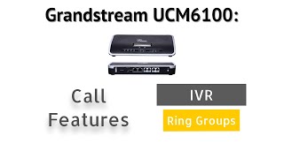 Grandstream IP PBX UCM6100  Call Features IVR and Ring Groups [upl. by Wall]