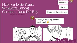 Haikyuu Lyric Prank  Carmen  Lana Del Rey  SemiShira kinda [upl. by Medwin868]