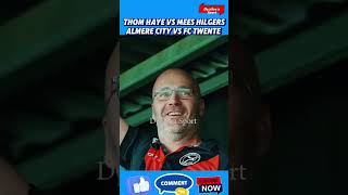 THOM HAYE VS MEES HILGERS ALMERE CITY VS FC TWENTE [upl. by Danais]