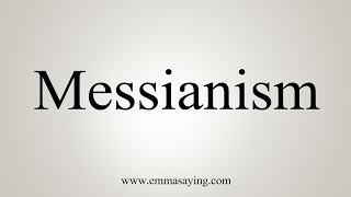 How To Say Messianism [upl. by Shiverick525]