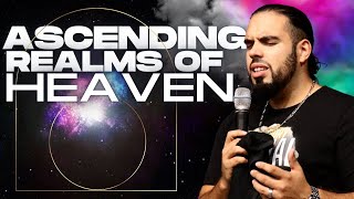 How To Ascend in Heavenly Realms  Revivalist Nelson Alvarez [upl. by Siramaj231]