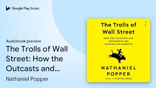 The Trolls of Wall Street How the Outcasts and… by Nathaniel Popper · Audiobook preview [upl. by Asilahs670]