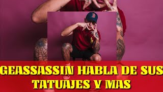 Geassassin HABLA DE SUS tatuajes [upl. by Neeruan]