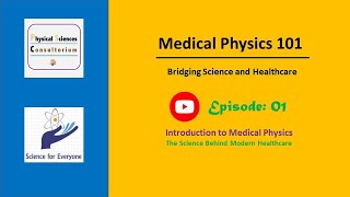 Introduction to Medical Physics The Science Behind Modern Healthcare  Medical Physics 101  E01 [upl. by Fagin]