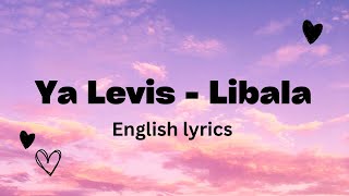 Ya Levis  Libala English Lyrics [upl. by Aicenra698]