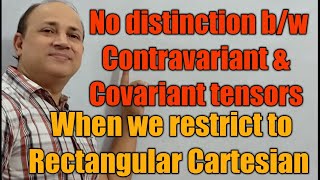 no distinction between contravariant and covariant tensors if we restrict to rectangular cartesian [upl. by Rizika]