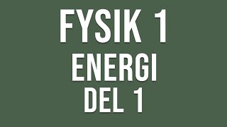 Fysik 1  Energi del 1 av 2 [upl. by Adranoel431]