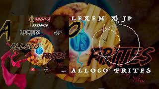 LeXeM  Alloco ou Frites  Feat JP Audio Officiel [upl. by Gareri922]