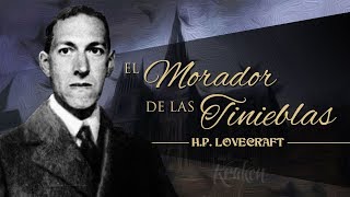 EL MORADOR DE LAS TINIEBLAS de HP LOVECRAFT  narrado por EL ABUELO KRAKEN 🦑 [upl. by Albemarle628]