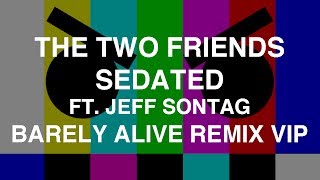 The Two Friends  Sedated ft Jeff Sontag Barely Alive Remix VIP [upl. by Hatti]