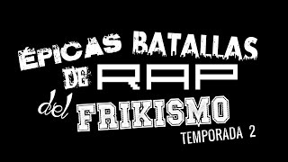 Épicas Batallas de Rap del Frikismo 2ª Temporada [upl. by Myrna]