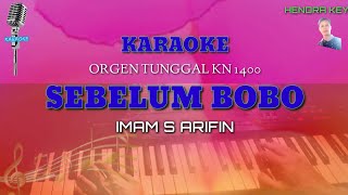 KARAOKE SEBELUM BOBO  Imam S Arifin  ORGEN TUNGGAL KN 1400 [upl. by Amiaj]