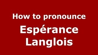 How to pronounce Espérance Langlois FrenchFrance  PronounceNamescom [upl. by Kielty44]