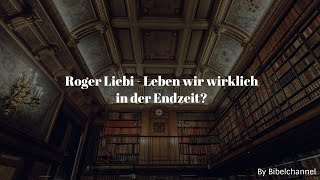 Roger Liebi  Leben wir wirklich in der Endzeit [upl. by Annekcm]