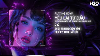 YÊU LẠI TỪ ĐẦU REMIX  ĐẠT LONG VINH X SÓI DOLCE X JUNMINE X H2O [upl. by Bellew446]