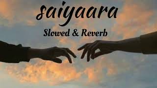 Saiyaara song Slowed and Reverb [upl. by Eniad]