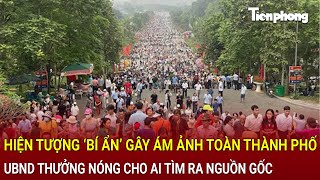 Bản tin thời sự Hiện tượng lạ ‘bí ẩn’ gây ám ảnh toàn thành phố Chủ tịch UBND thông tin nóng [upl. by Lathan353]