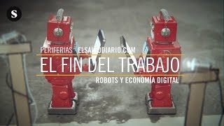 Periferias 14 El fin del trabajo Robots y economía digital [upl. by Barry149]