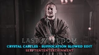 The Last Kingdom edit  Crystal Castles  Suffocation slowed [upl. by Crissie]