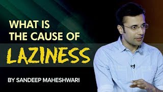 What is the cause of Laziness By Sandeep Maheshwari I Hindi [upl. by Eenram]