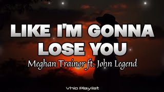 Like Im Gonna Lose You  Meghan Trainor ft John Legend Lyrics [upl. by Gabie]