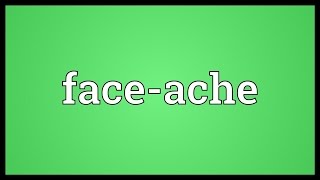 Faceache Meaning [upl. by Okime]