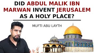 Did Abdul Malik Ibn Marwan invent Jerusalem as a holy place  Mufti Abu Layth [upl. by Jeff828]