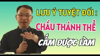 ĐIỀU CẤM TUYỆT ĐÔI KHÔNG ĐƯỢC LÀM KHI CHẦU THÁNH THỂ  CHA NGUYỄN THẾ THỦ GIẢNG amp GIẢI ĐÁP [upl. by Nesbitt]