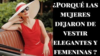 PORQUÉ LAS MUJERES DEJARON DE VESTIR ELEGANTE Y FEMENINA [upl. by Ahtael]