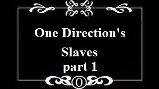 Fanfiction on Crack One Directions Slaves part 1 [upl. by Helsa]