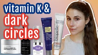 5 Vitamin K CREAMS for DARK UNDER EYE CIRCLES Dr Dray [upl. by Naitsirc]