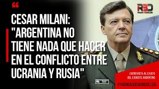 Cesar Milani quotArgentina no tiene nada que hacer en el conflicto entre Ucrania y Rusiaquot [upl. by Gelya712]