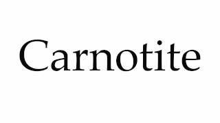 How to Pronounce Carnotite [upl. by Acisset504]